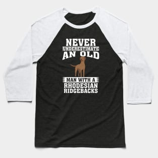 Never Underestimate an Old Man with Rhodesian Ridgebacks Baseball T-Shirt